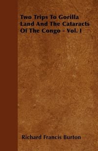 Produktbild: Two Trips To Gorilla Land And The Cataracts Of The Congo - Vol. I