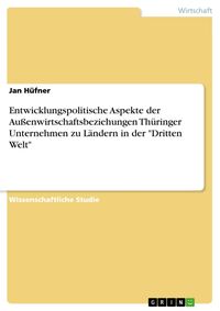 Produktbild: Entwicklungspolitische Aspekte der Au&szlig;enwirtschaftsbeziehungen Th&uuml;ringer Unternehmen zu L&auml;ndern in der "Dritten Welt"