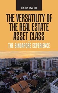 Produktbild: The Versatility of the Real Estate Asset Class - the Singapore Experience