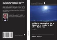 Produktbild: La l&oacute;gica parad&oacute;jica de la C&aacute;bala o el misterio del &aacute;rbol de la vida
