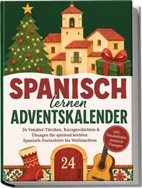 Produktbild: Spanisch lernen Adventskalender: 24 Vokabel-T&uuml;rchen, Kurzgeschichten & &Uuml;bungen f&uuml;r spielend leichten Spanisch-Fortschritt bis Weihnachten - inkl. Vokabellisten, Audios & &Uuml;bungen