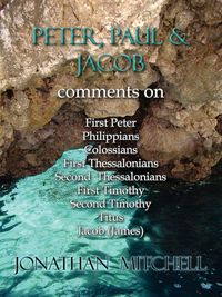 Produktbild: Peter, Paul and Jacob, Comments On First Peter, Philippians, Colossians, First Thessalonians, Second Thessalonians, First Timothy, Second Timothy, Titus, Jacob (James)