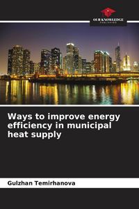 Produktbild: Ways to improve energy efficiency in municipal heat supply