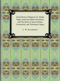 Produktbild: Great Book of Magical Art, Hindu Magic and East Indian Occultism, and the Book of Secret Hindu, Ceremonial, and Talismanic Magic