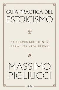 Produktbild: Gu&iacute;a Pr&aacute;ctica del Estoicismo: 53 Breves Lecciones Para Una Vida Plena / A Field Guide to a Happy Life