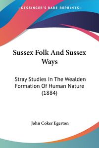 Produktbild: Egerton, J: Sussex Folk And Sussex Ways