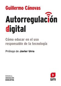 Produktbild: Autorregulaci&oacute;n digital : c&oacute;mo educar en el uso responsable de la tecnolog&iacute;a