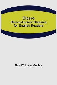 Produktbild: Cicero; Cicero Ancient Classics for English Readers