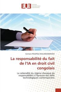 Produktbild: La responsabilit&eacute; du fait de l'IA en droit civil congolais