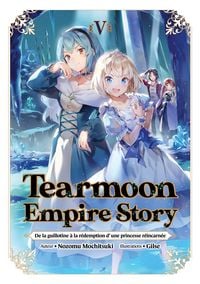 Produktbild: Tearmoon Empire Story - De la guillotine &agrave; la r&eacute;demption d'une princesse r&eacute;incarn&eacute;e : Tome 5