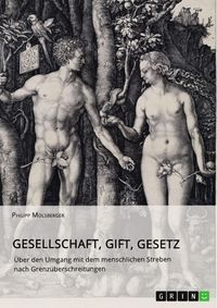 Produktbild: Gesellschaft, Gift, Gesetz. &Uuml;ber den Umgang mit dem menschlichen Streben nach Grenz&uuml;berschreitungen