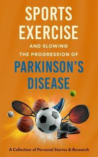 Produktbild: Sports, Exercise, and Slowing the Progression Parkinson's Disease A Collection of Personal Stories & Research