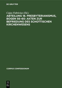 Produktbild: Abteilung 18. Presbyterianismus, Bogen 56&ndash;60: Akten zur Befriedung des schottischen Kirchenwesens