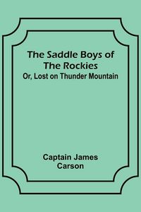 Produktbild: The Saddle Boys of the Rockies; Or, Lost on Thunder Mountain