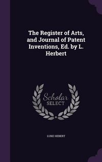 Produktbild: The Register of Arts, and Journal of Patent Inventions, Ed. by L. Herbert