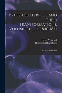 Produktbild: British Butterflies and Their Transformations: Volume pt. 1-14, 1840-1841: Pt. 1-14, 1840-1841