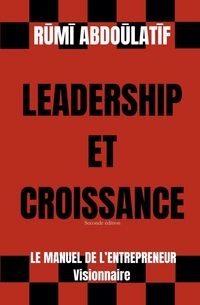Produktbild: Leadership Et Croissance - Le Manuel De L'Entrepreneur Visionnaire (Seconde &eacute;dition)