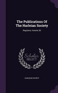 Produktbild: The Publications Of The Harleian Society: Registers, Volume 30