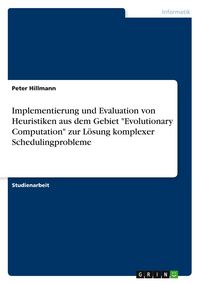 Produktbild: Implementierung und Evaluation von Heuristiken aus dem Gebiet "Evolutionary Computation" zur L&ouml;sung komplexer Schedulingprobleme