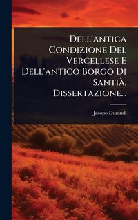 Produktbild: Dell'antica Condizione Del Vercellese E Dell'antico Borgo Di Santi&Atilde;, Dissertazione...