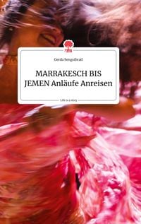 Produktbild: MARRAKESCH BIS JEMEN Anl&auml;ufe Anreisen. Life is a Story - story.one