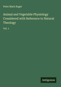 Produktbild: Animal and Vegetable Physiology Considered with Reference to Natural Theology