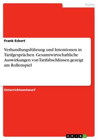 Produktbild: Verhandlungsf&uuml;hrung und Intentionen in Tarifgespr&auml;chen. Gesamtwirtschaftliche Auswirkungen von Tarifabschl&uuml;ssen gezeigt am Rollenspiel