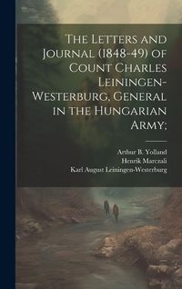 Produktbild: The Letters and Journal (1848-49) of Count Charles Leiningen-Westerburg, General in the Hungarian Army;
