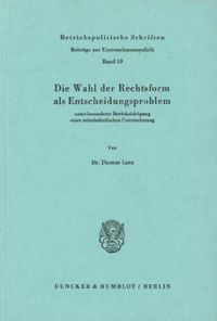 Produktbild: Die Wahl der Rechtsform als Entscheidungsproblem