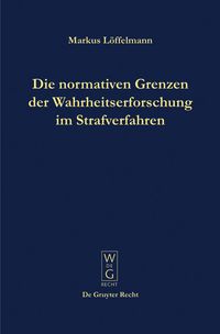 Produktbild: Die normativen Grenzen der Wahrheitserforschung im Strafverfahren