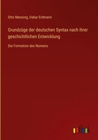 Produktbild: Grundz&uuml;ge der deutschen Syntax nach ihrer geschichtlichen Entwicklung