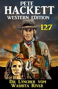 Bild vom Artikel Die Lyncher vom Washita River: Pete Hackett Western Edition 127 vom Autor Pete Hackett