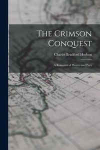 Produktbild: The Crimson Conquest [microform]: a Romance of Pizarro and Peru
