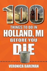Produktbild: 100 Things to Do in Holland, Michigan, Before You Die