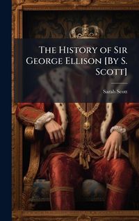 Produktbild: The History of Sir George Ellison [By S. Scott]