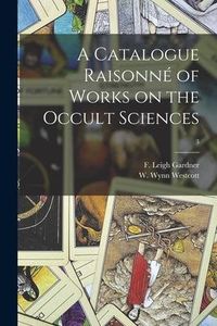 Produktbild: A Catalogue Raisonn&eacute; of Works on the Occult Sciences; 3