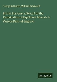 Produktbild: British Barrows. A Record of the Examination of Sepulchral Mounds in Various Parts of England