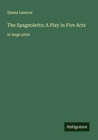 Produktbild: The Spagnoletto; A Play in Five Acts