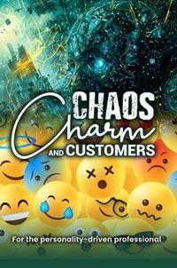 Produktbild: Chaos, Charm, and Customers: A Survival Guide for the Personality-driven Professional