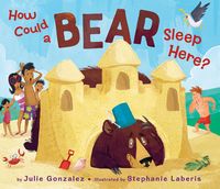 Produktbild: Gonzalez, J: How Could a Bear Sleep Here?