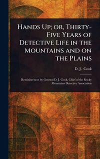Produktbild: Hands Up; or, Thirty-Five Years of Detective Life in the Mountains and on the Plains