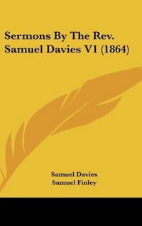 Produktbild: Davies, S: Sermons By The Rev. Samuel Davies V1 (1864)