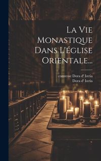 Produktbild: La Vie Monastique Dans L'&eacute;glise Orientale...