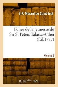 Produktbild: Folies de la jeunesse de Sir S. Peters Talassa-Aithe&iuml;. Volume 2