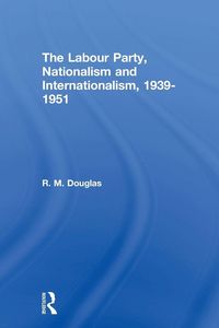 Produktbild: The Labour Party, Nationalism and Internationalism, 1939-1951
