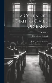 Produktbild: La Colpa Nel Diritto Civile Odierno: Colpa Extra-Contrattuale; Volume 1