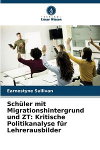Produktbild: Sch&uuml;ler mit Migrationshintergrund und ZT: Kritische Politikanalyse f&uuml;r Lehrerausbilder