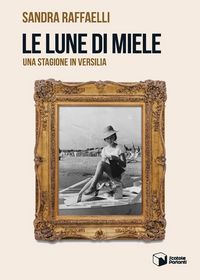 Produktbild: Le lune di miele. Una stagione in Versilia