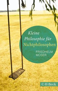 Bild vom Artikel Kleine Philosophie für Nichtphilosophen vom Autor Friedhelm Moser