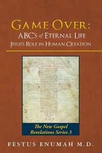 Produktbild: Game Over: ABC's of Eternal Life Jesus's Role in Human Creation: The New Gospel Revelations Series 3